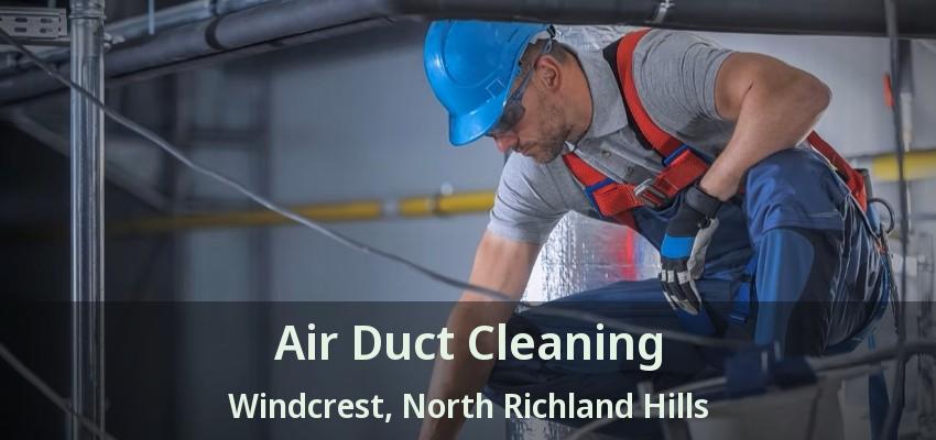 Air Duct Cleaning Windcrest, North Richland Hills - TX