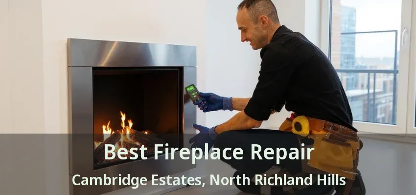 Best Fireplace Repair Cambridge Estates, North Richland Hills - TX