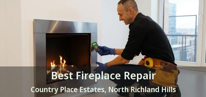 Best Fireplace Repair Country Place Estates, North Richland Hills - TX