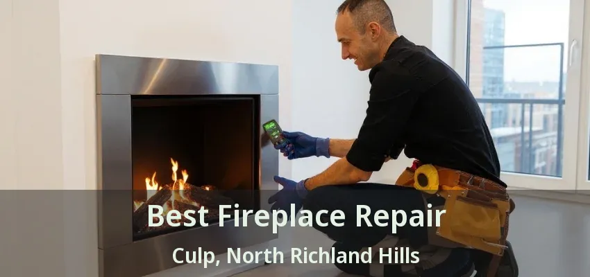 Best Fireplace Repair Culp, North Richland Hills - TX