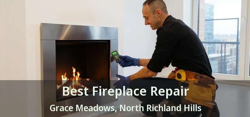 Best Fireplace Repair Grace Meadows, North Richland Hills - TX