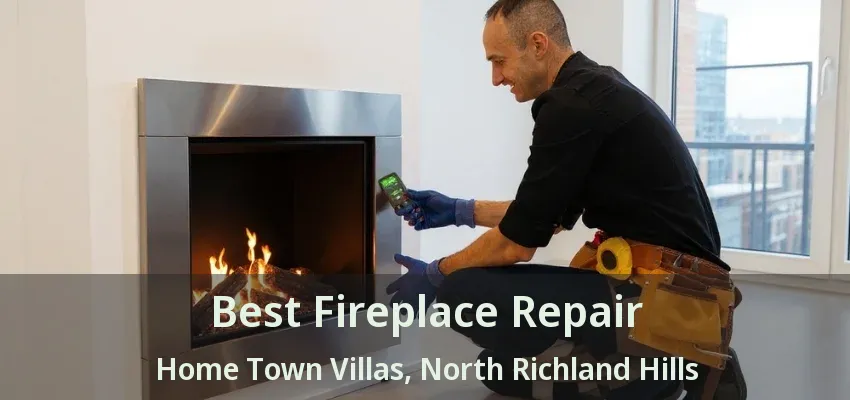 Best Fireplace Repair Home Town Villas, North Richland Hills - TX