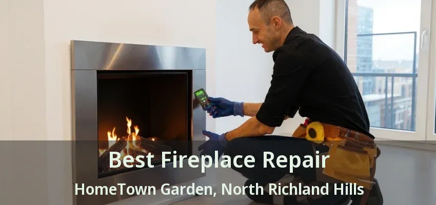Best Fireplace Repair HomeTown Garden, North Richland Hills - TX