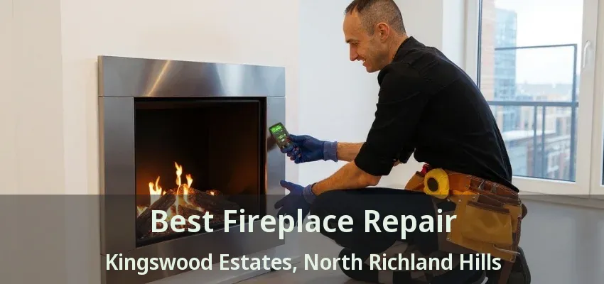 Best Fireplace Repair Kingswood Estates, North Richland Hills - TX