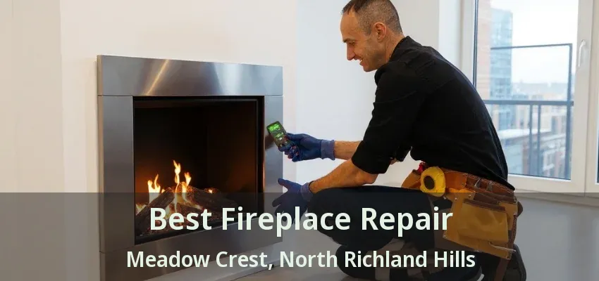 Best Fireplace Repair Meadow Crest, North Richland Hills - TX