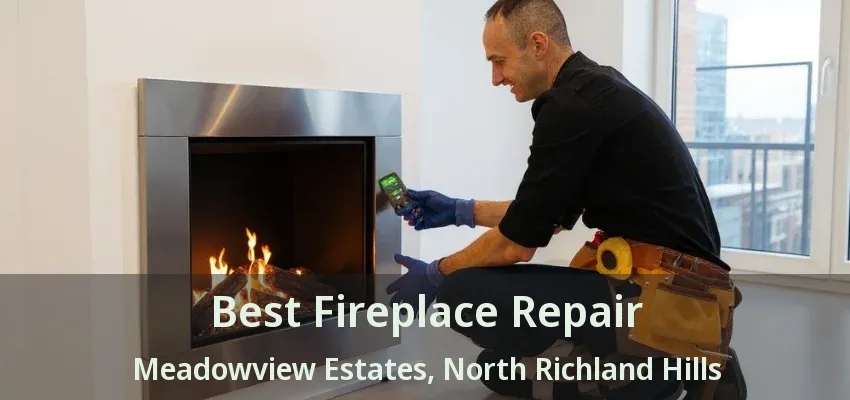 Best Fireplace Repair Meadowview Estates, North Richland Hills - TX