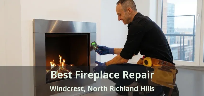 Best Fireplace Repair Windcrest, North Richland Hills - TX