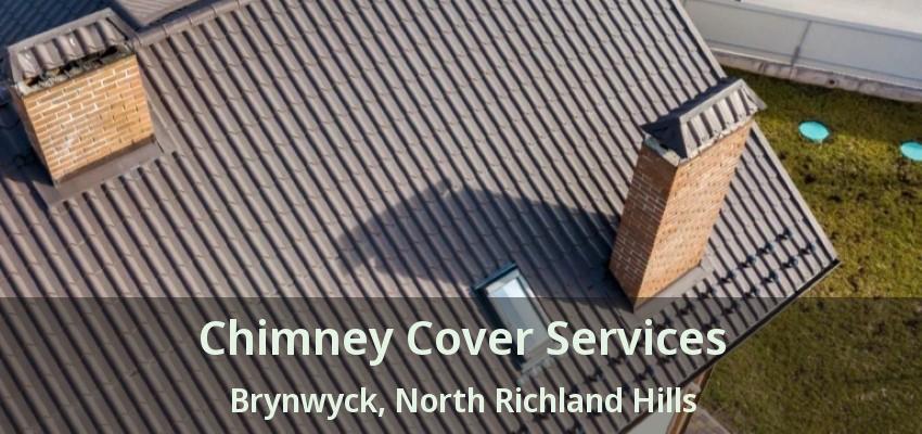 Chimney Cover Services Brynwyck, North Richland Hills - TX