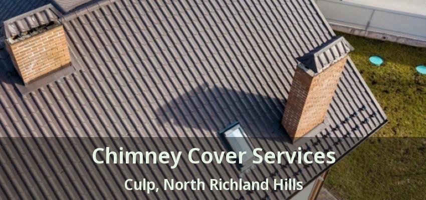 Chimney Cover Services Culp, North Richland Hills - TX