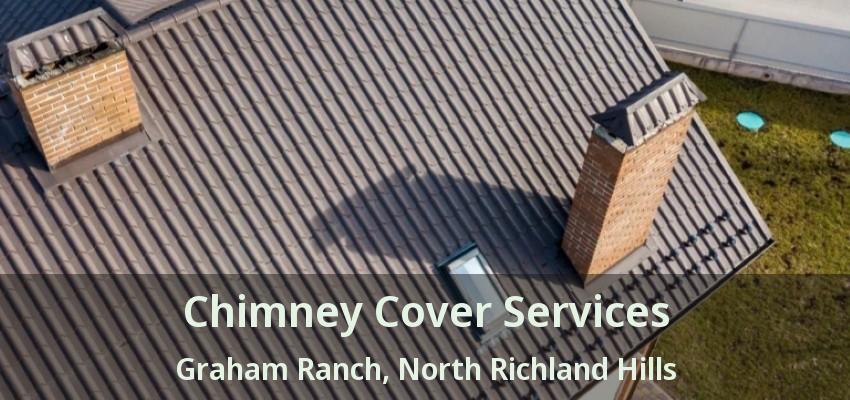 Chimney Cover Services Graham Ranch, North Richland Hills - TX