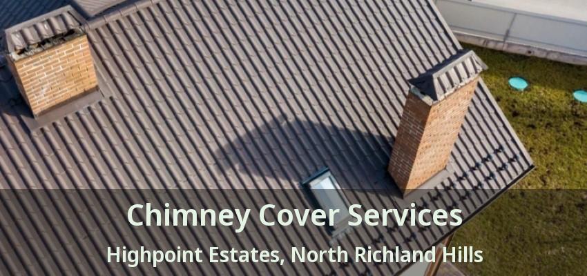 Chimney Cover Services Highpoint Estates, North Richland Hills - TX