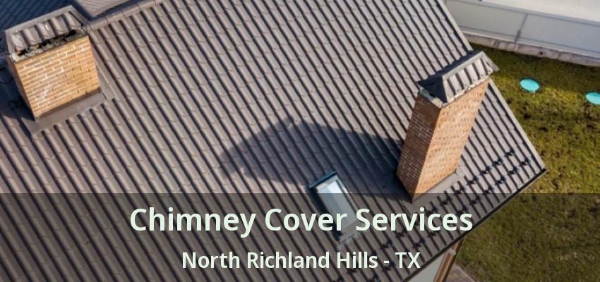Chimney Cover Services North Richland Hills - TX
