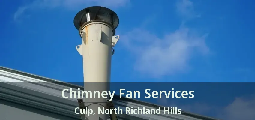 Chimney Fan Services Culp, North Richland Hills - TX