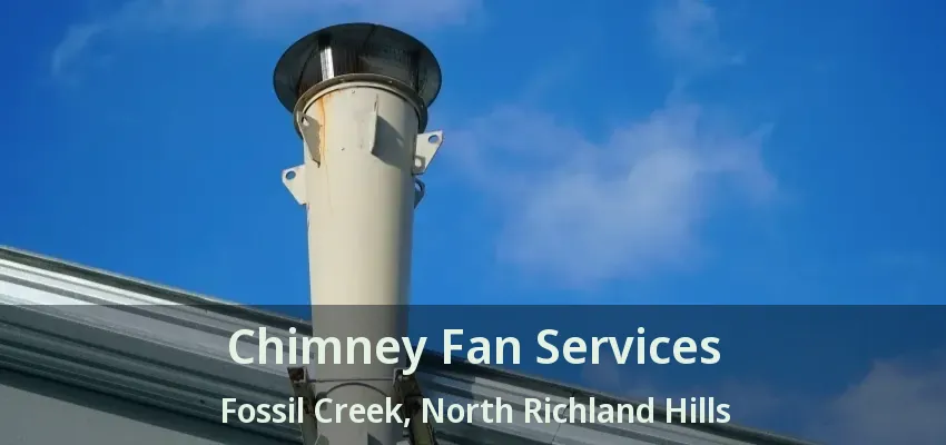 Chimney Fan Services Fossil Creek, North Richland Hills - TX