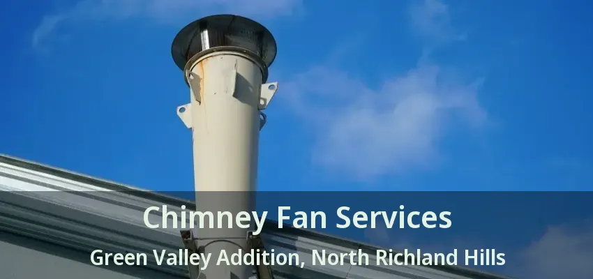 Chimney Fan Services Green Valley Addition, North Richland Hills - TX