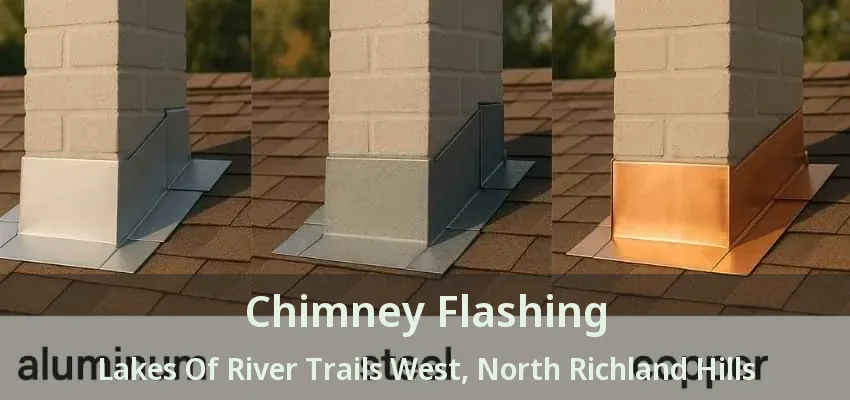 Chimney Flashing Lakes Of River Trails West, North Richland Hills - TX Chimney Flashing Lakes Of River Trails West, North Richland Hills - TX