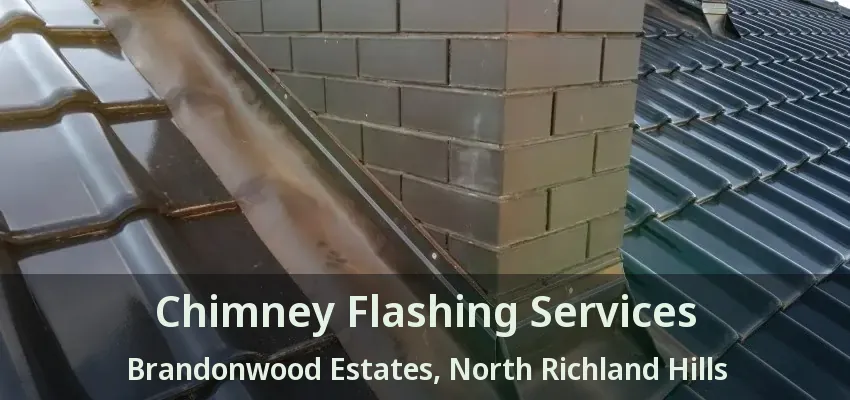 Chimney Flashing Services Brandonwood Estates, North Richland Hills - TX