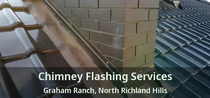 Chimney Flashing Services Graham Ranch, North Richland Hills - TX
