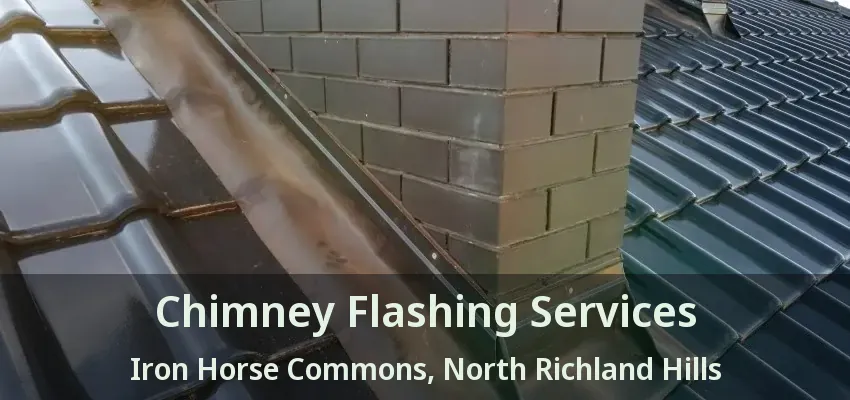 Chimney Flashing Services Iron Horse Commons, North Richland Hills - TX