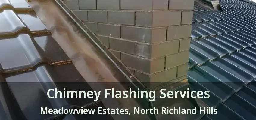 Chimney Flashing Services Meadowview Estates, North Richland Hills - TX