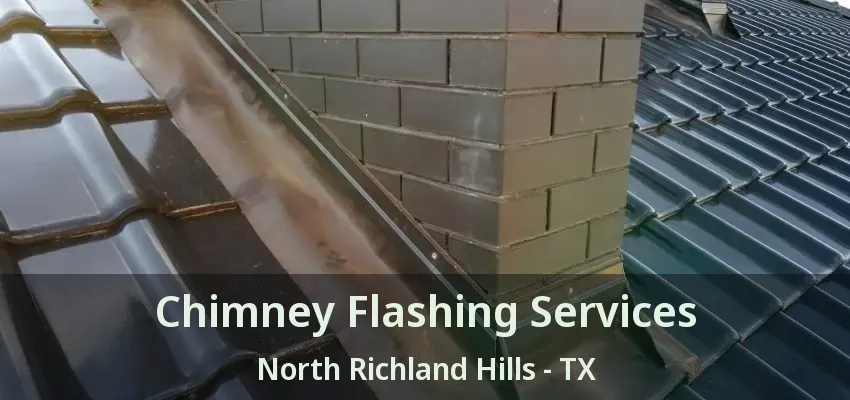 Chimney Flashing Services North Richland Hills - TX