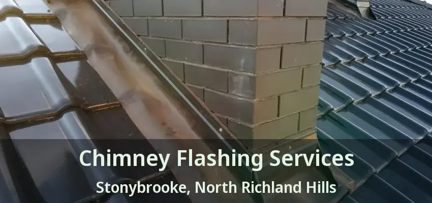 Chimney Flashing Services Stonybrooke, North Richland Hills - TX