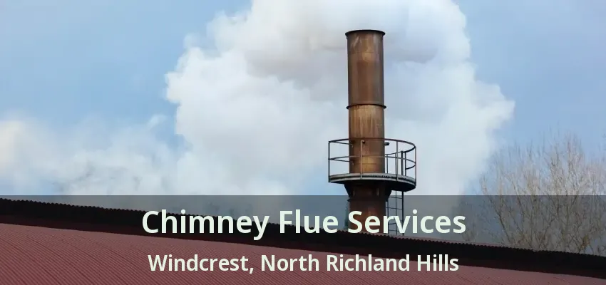 Chimney Flue Services Windcrest, North Richland Hills - TX