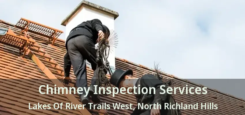 Chimney Inspection Services Lakes Of River Trails West, North Richland Hills - TX