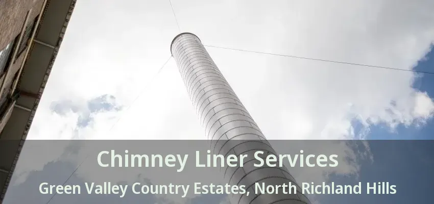 Chimney Liner Services Green Valley Country Estates, North Richland Hills - TX