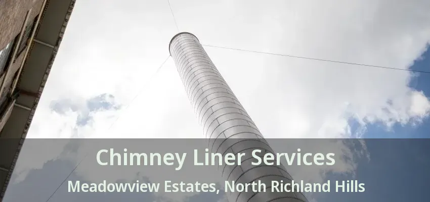 Chimney Liner Services Meadowview Estates, North Richland Hills - TX