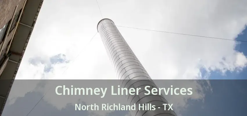 Chimney Liner Services North Richland Hills - TX