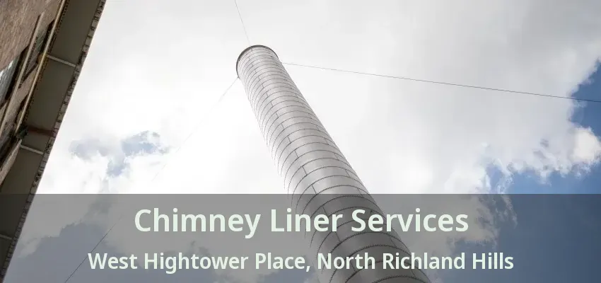 Chimney Liner Services West Hightower Place, North Richland Hills - TX