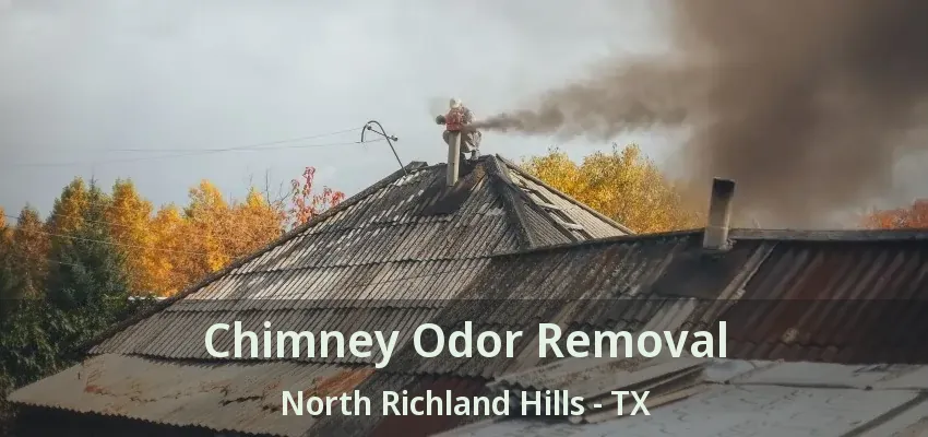 Chimney Odor Removal North Richland Hills - TX