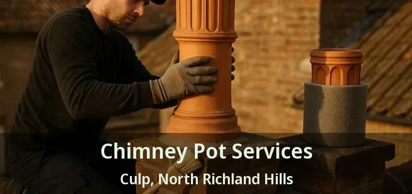 Chimney Pot Services Culp, North Richland Hills - TX