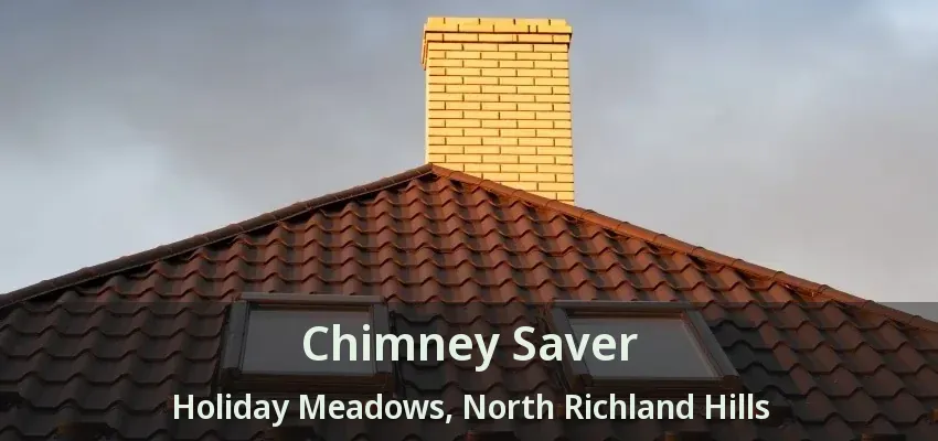 Chimney Saver Holiday Meadows, North Richland Hills - TX