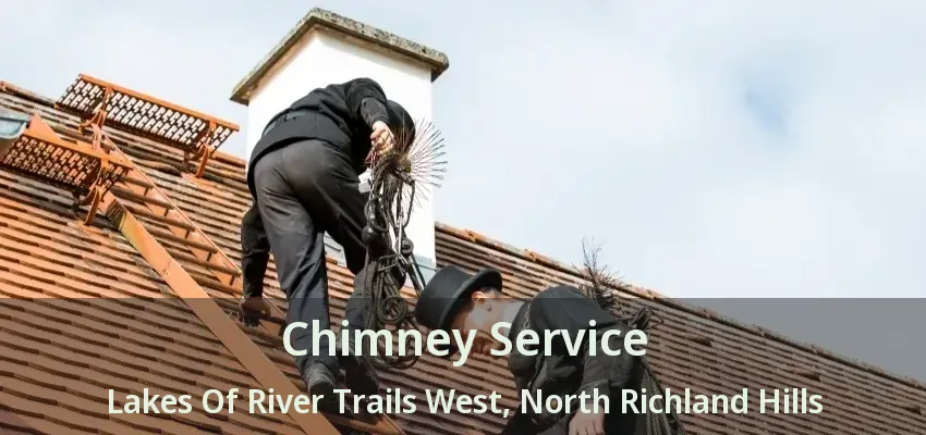 Chimney Service Lakes Of River Trails West, North Richland Hills - TX