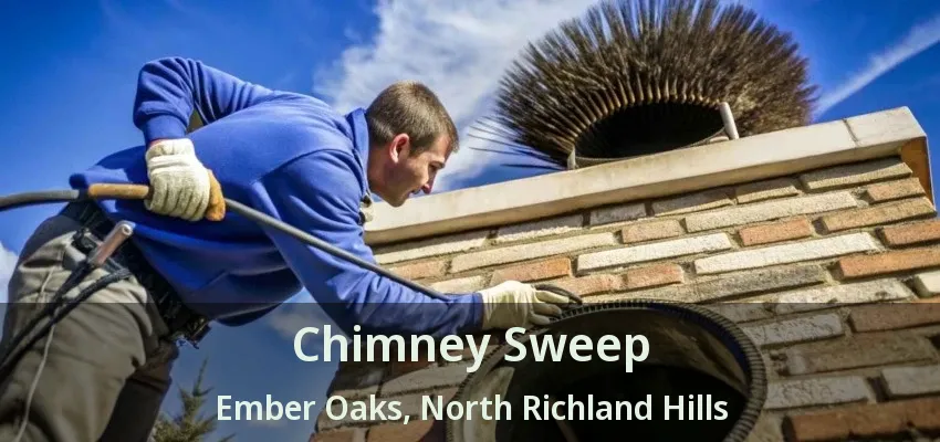 Chimney Sweep Ember Oaks, North Richland Hills - TX