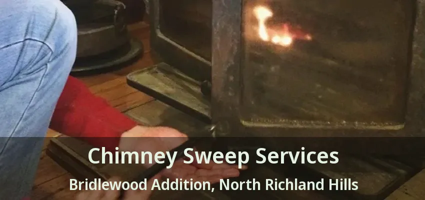 Chimney Sweep Services Bridlewood Addition, North Richland Hills - TX