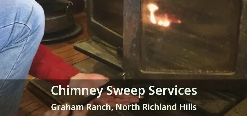Chimney Sweep Services Graham Ranch, North Richland Hills - TX