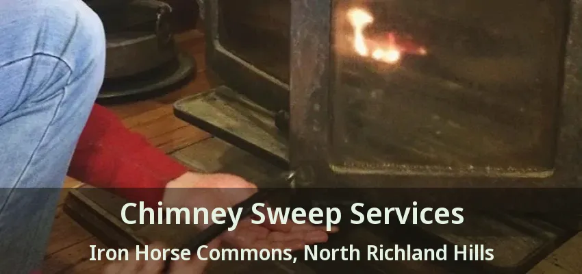 Chimney Sweep Services Iron Horse Commons, North Richland Hills - TX