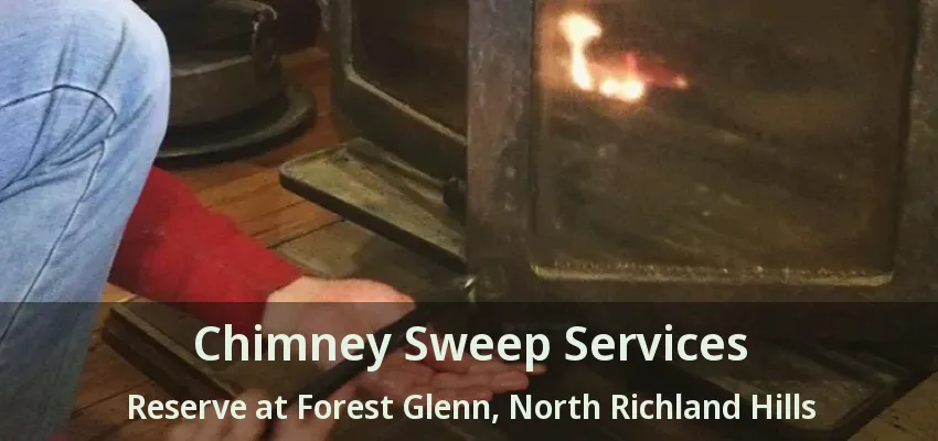 Chimney Sweep Services Reserve at Forest Glenn, North Richland Hills - TX