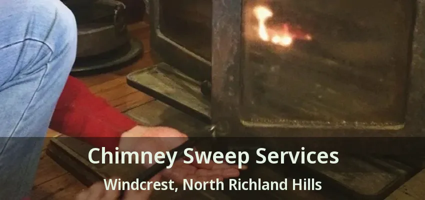 Chimney Sweep Services Windcrest, North Richland Hills - TX