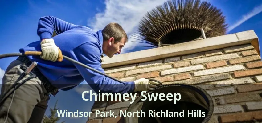 Chimney Sweep Windsor Park, North Richland Hills - TX