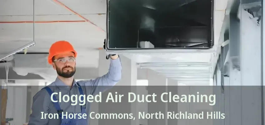 Clogged Air Duct Cleaning Iron Horse Commons, North Richland Hills - TX