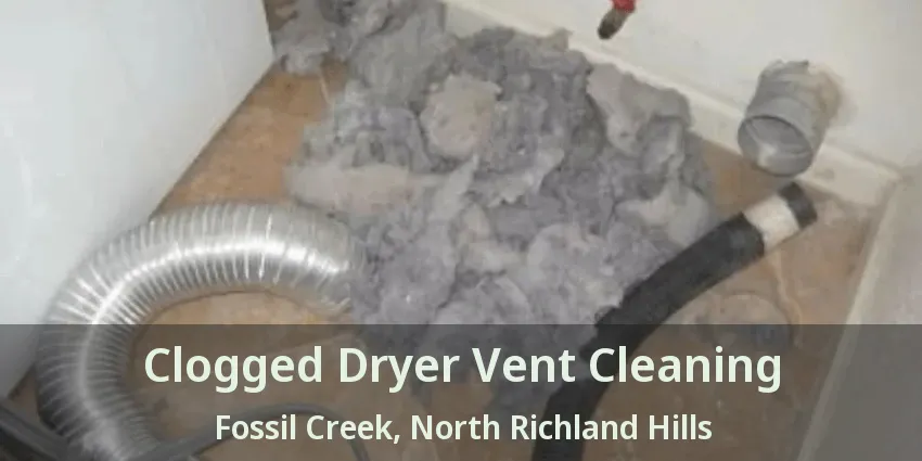Clogged Dryer Vent Cleaning Fossil Creek, North Richland Hills - TX