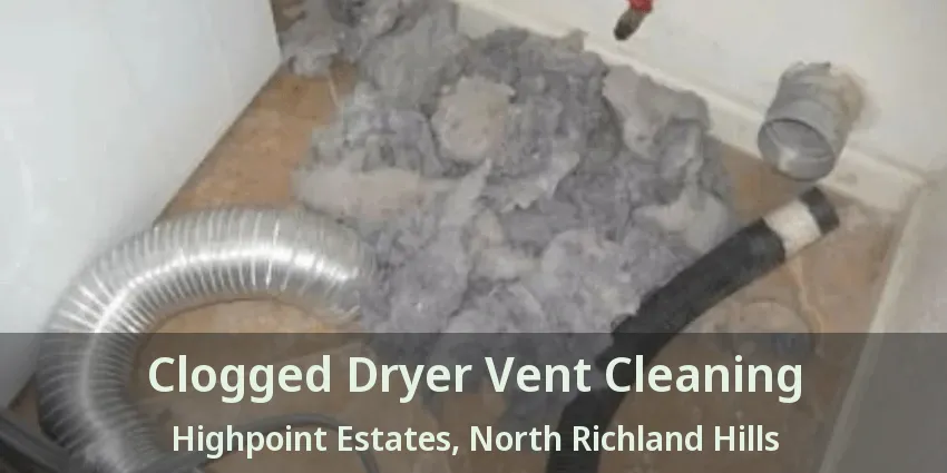Clogged Dryer Vent Cleaning Highpoint Estates, North Richland Hills - TX