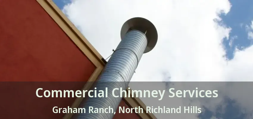 Commercial Chimney Services Graham Ranch, North Richland Hills - TX