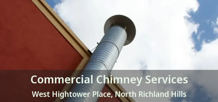 Commercial Chimney Services West Hightower Place, North Richland Hills - TX