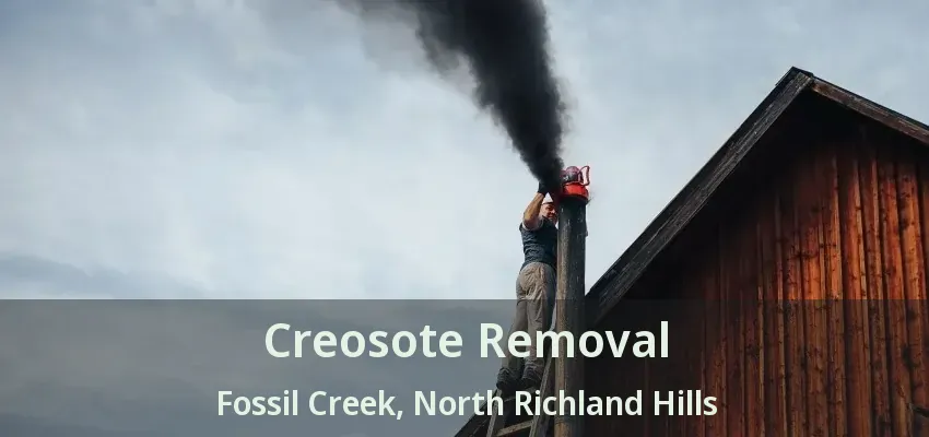 Creosote Removal Fossil Creek, North Richland Hills - TX