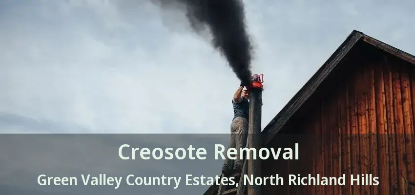 Creosote Removal Green Valley Country Estates, North Richland Hills - TX